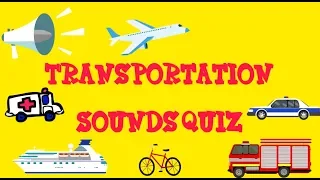 Transportation Sounds Quiz
