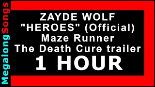 ZAYDE WOLF - "HEROES" Maze Runner - The Death Cure trailer 🔴 [1 HOUR] ✔️