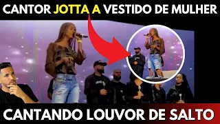 TÁ CERTO ISSO? CANTOR JOTTA A DE SALTO ALTO, VESTIDO DE MULHER E CANTANDO LOUVOR?