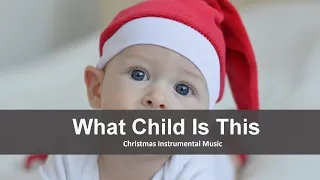 "What child is this?" Relaxing, Calm Christmas Instrumental Music