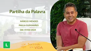 Sorrindo pra Vida (19/03/2024) Partilha da Palavra com Márcio Mendes