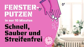 Fensterputzen- schnell, sauber und streifenfrei in zehn Minuten.