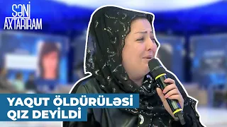 Səni Axtarıram | Mənə dedi, ki oğlum sənə əmanətdir | Yaqut Nərimanın bacısı göz yaşı tökdü