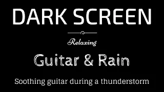Guitar during a thunderstorm | Raining | Relax | Dark Screen