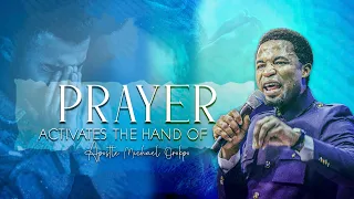 Prayer Activates the Hand of God - Apostle Michael Orokpo