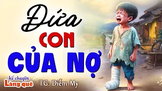 Ai nghe cũng khen hay: " Đứa con của nợ " | Kể Chuyện Đêm Khuya Ngủ Ngon