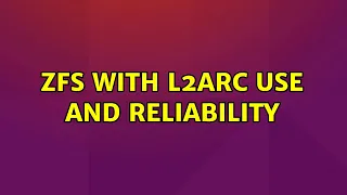 ZFS with L2ARC use and reliability