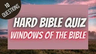 Windows of the Bible Hard Bible Quiz | BIBLE QUIZ