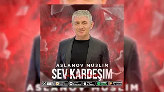 Aslanov Muslim Sev Kardeşim (official video)