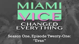 Miami Vice Changed Everything S01E21: Evan