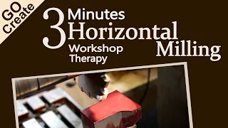 3 Minutes Horizontal Milling Workshop Therapy