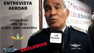 Entrevista a Xavier ISAAC Jefe de la Fuerza Aérea Argentina. EXCLUSIVO