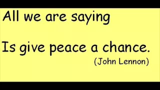 "All we are saying, is give peace a chance". (Loop version)