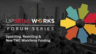 UpSkill Works Forum: Upskilling, Reskilling & New TWC Workforce Funding