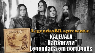 LEGENDASBR 85# - Kalevala - Нагрянули (Legendado Brasil)