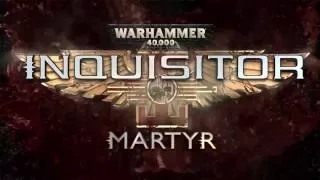 Инквизиция шлет привет Warhammer 40,000: Inquisitor - Martyr