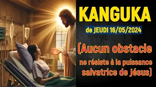 KANGUKA de JEUDI SOIR 16/05/2024 (RIEN NE DÉPASSE LA PUISSANCE DE JÉSUS-CHRIST) By Chris Ndikumana