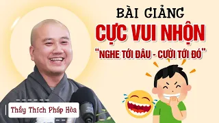 BÀI GIẢNG "CỰC VUI NHỘN" - Nghe tới đâu cười tới đó | Thầy Thích Pháp Hòa - Tu Viện Trúc Lâm 2024