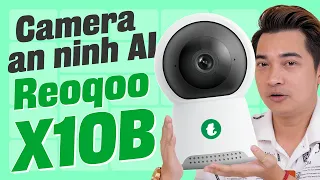 Đánh giá camera an ninh AI Reoqoo X10B: toàn công nghệ xịn sò mà giá quá rẻ !!!