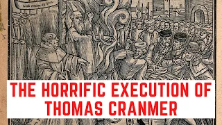 The HORRIFIC Execution Of Thomas Cranmer