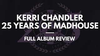 Kerri Chandler - 25 Years Of Madhouse - Full Album Review