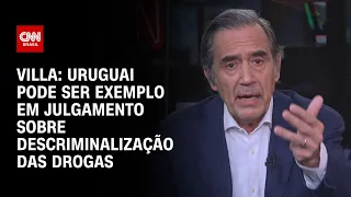 Villa: Uruguai pode ser exemplo em julgamento sobre descriminalização das drogas | CNN NOVO DIA