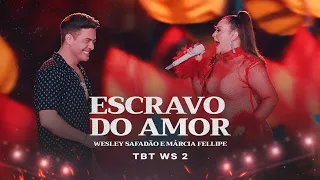 Wesley Safadão e Márcia Fellipe - Escravo do Amor - TBT WS 2