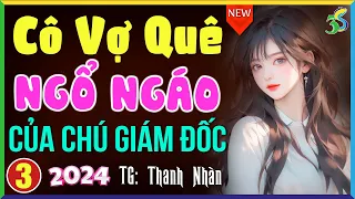 Đọc truyện đêm khuya Việt Nam: Cô vợ ngổ ngáo của giám đốc Tập 3