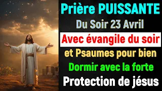 🙏 PRIERE du SOIR Mardi 23 Avril 2024 avec Évangile du Soir et Psaume pour Dormir Avec Jésus