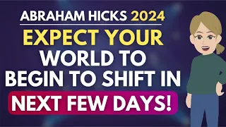 Expect Your World To Begin To Shift in The Next Few Days! 🌟 Abraham Hicks 2024