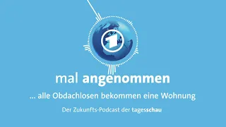 Niemand ist mehr obdachlos? Was dann? | mal angenommen – tagesschau-Podcast