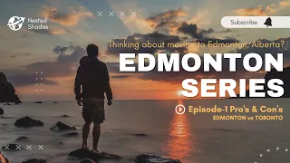 Episode 01 Pro's and Con's about Edmonton Alberta. Toronto vs Edmonton Life in Edmonton