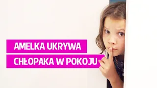 Amelka ukrywa chłopaka w swoim pokoju!