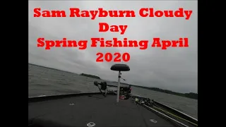 SAM RAYBURN CLOUDY DAY SPRING FISHING APRIL 2020