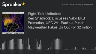 Ken Shamrock Discusses Valor BKB Promotion, UFC 241 Packs a Punch, Mayweather Fakes Us Out For $2 mi