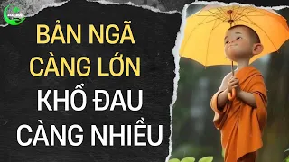 Bản Ngã Càng Lớn Khổ Đau Càng Nhiều Triết Lý Nhân Sinh Từ Góc Nhìn Của Đạo Phật Nghe 1 Hiểu 10 | ND