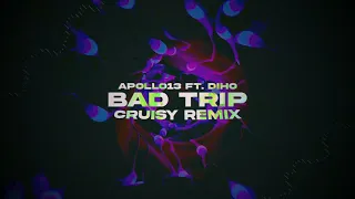 Apollo13 ft. Diho - Bad Trip (Cruisy Remix)