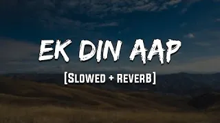 Ek Din Aap (slowed + reverb) | Kumar Sanu | Alka Yagnik | Lofi vibes❤