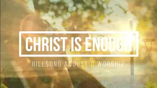 Christ is Enough (Acoustic Video with Lyrics) Hillsong Worship