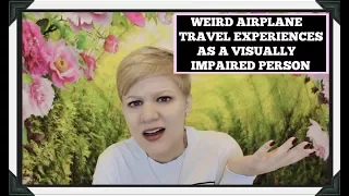 Weird Airplane Travel Experiences As A Visually Impaired Person
