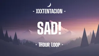 XXXTENTACION - SAD! (1Hour Loop)