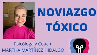 NOVIAZGO TÓXICO. Psicóloga y Coach Martha Martínez Hidalgo.
