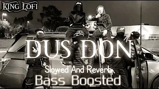 DUS DON Slowed And Reverb+BASS BOOSTED[Dada Sadhu,Hr Gadi Number] King Lofi