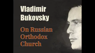 Vladimir Bukovsky on Russian Orthodox Church.