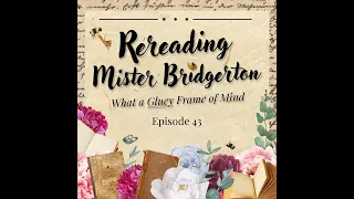 What a Barb! Episode 43 - Rereading Mister Bridgerton: What a Gluey Frame of Mind [Ch18 - Epilogue]