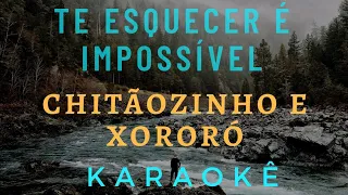 TE ESQUECER É IMPOSSÍVEL - CHITÃOZINHO E XORORÓ   KARAOKÊ