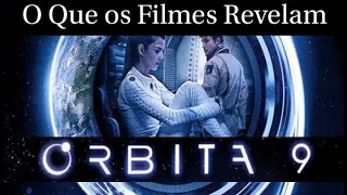 Órbita 9  -  O Que o Filme Revela.