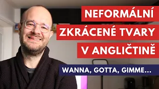 Neformální zkrácené tvary v angličtině - gonna, wanna, gimme, gotta, dunno, cuppa atd.