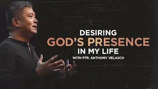 Desiring God's Presence In My Life | Pastor Anthony Velasco