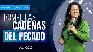 Rompe Las Cadenas del Pecado - Ana Olondo | Congreso en Texas